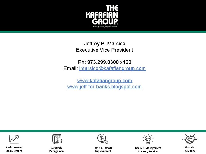 Jeffrey P. Marsico Executive Vice President Ph: 973. 299. 0300 x 120 Email: jmarsico@kafafiangroup.