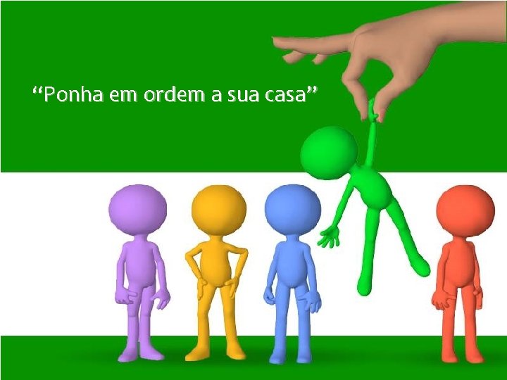 “Ponha em ordem a sua casa” “Ponha em ordem a sua casa”
