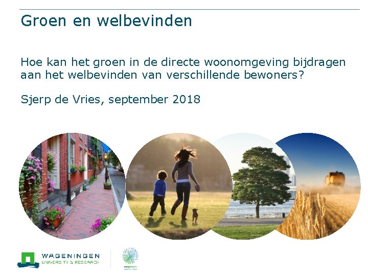 Groen en welbevinden Hoe kan het groen in de directe woonomgeving bijdragen aan het