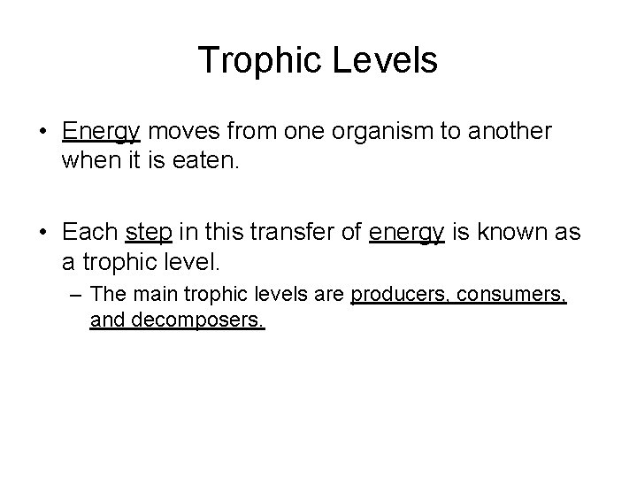 Trophic Levels • Energy moves from one organism to another when it is eaten.