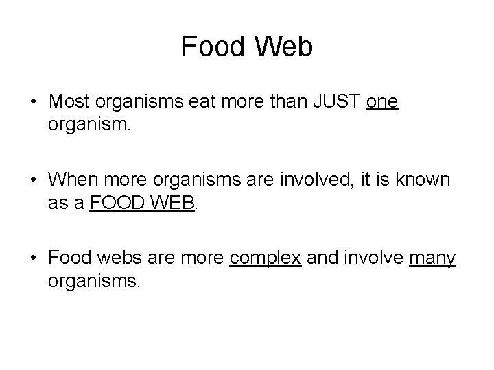 Food Web • Most organisms eat more than JUST one organism. • When more
