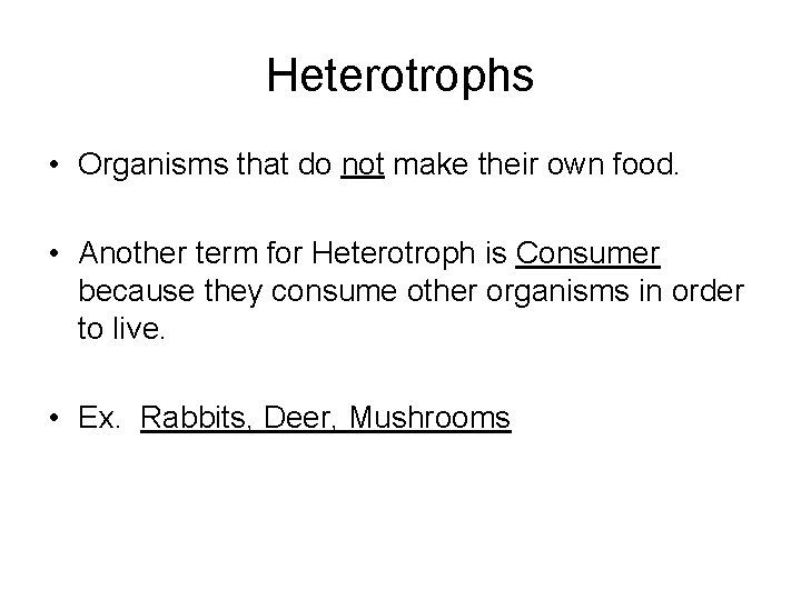 Heterotrophs • Organisms that do not make their own food. • Another term for