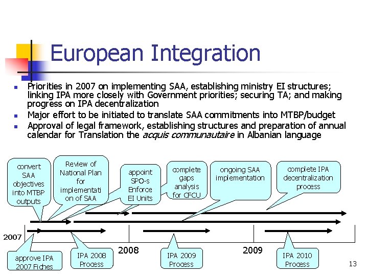 European Integration n Priorities in 2007 on implementing SAA, establishing ministry EI structures; linking