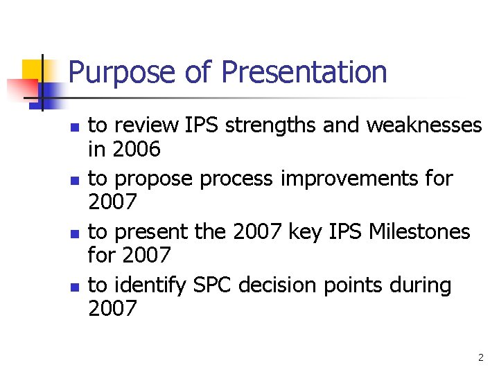 Purpose of Presentation n n to review IPS strengths and weaknesses in 2006 to