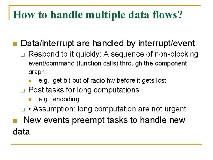 How to handle multiple data flows? n Data/interrupt are handled by interrupt/event q Respond