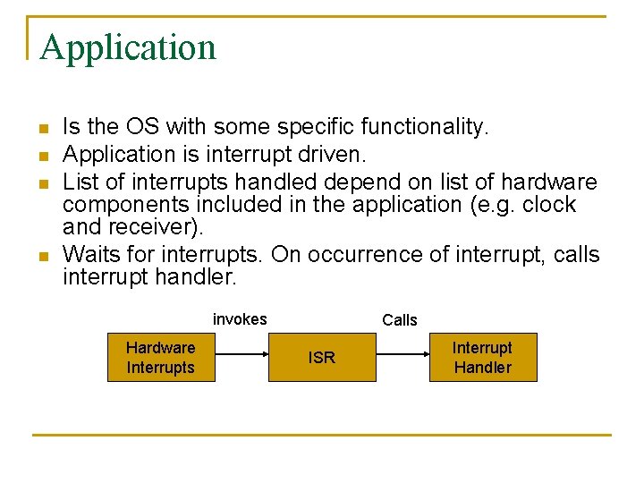 Application n n Is the OS with some specific functionality. Application is interrupt driven.