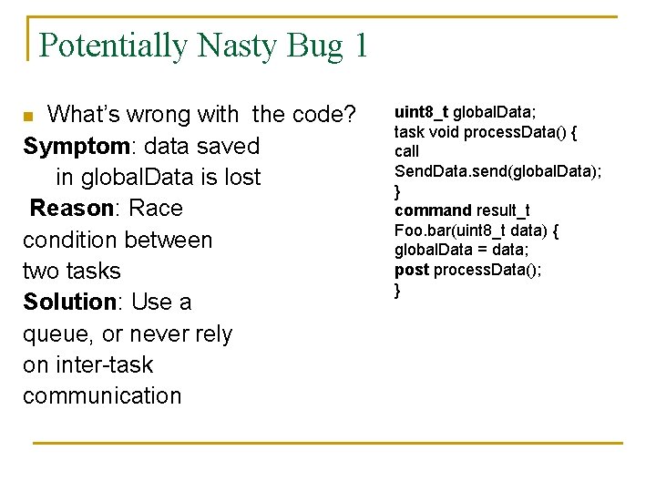 Potentially Nasty Bug 1 What’s wrong with the code? Symptom: data saved in global.