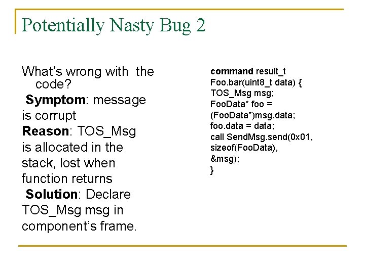 Potentially Nasty Bug 2 What’s wrong with the code? Symptom: message is corrupt Reason: