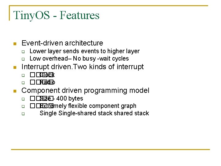Tiny. OS - Features n Event-driven architecture q q n Interrupt driven. Two kinds
