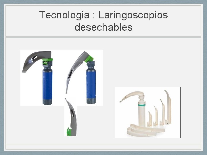 Tecnologia : Laringoscopios desechables Tecnologia : Laringoscopios desechables
