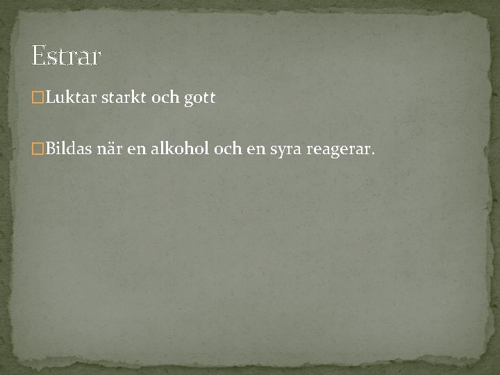 Estrar �Luktar starkt och gott �Bildas när en alkohol och en syra reagerar. Estrar �Luktar starkt och gott �Bildas när en alkohol och en syra reagerar.