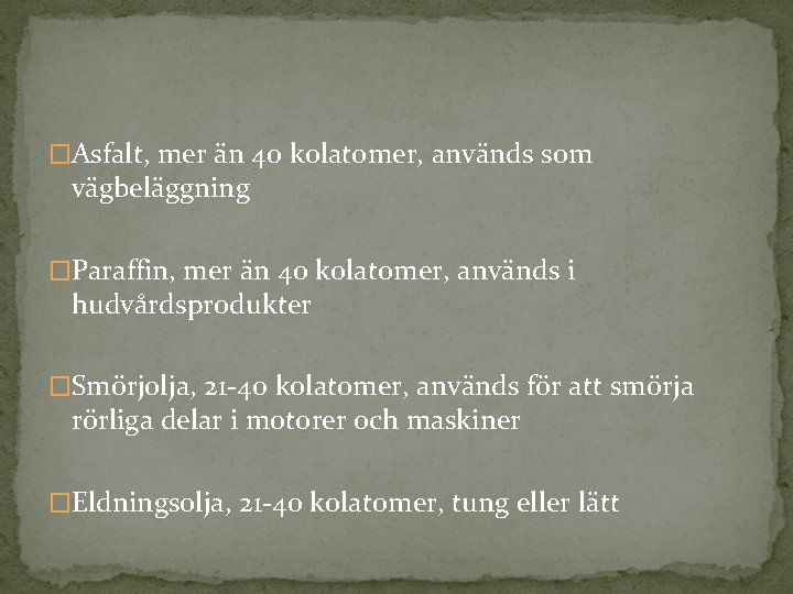 �Asfalt, mer än 40 kolatomer, används som vägbeläggning �Paraffin, mer än 40 kolatomer, används �Asfalt, mer än 40 kolatomer, används som vägbeläggning �Paraffin, mer än 40 kolatomer, används