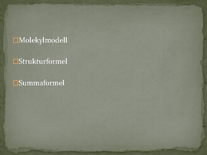 �Molekylmodell �Strukturformel �Summaformel �Molekylmodell �Strukturformel �Summaformel