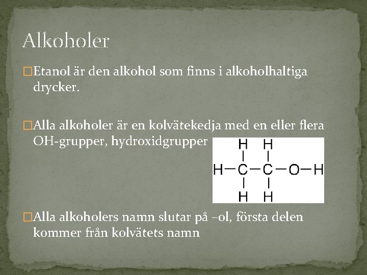 Alkoholer �Etanol är den alkohol som finns i alkoholhaltiga drycker. �Alla alkoholer är en Alkoholer �Etanol är den alkohol som finns i alkoholhaltiga drycker. �Alla alkoholer är en