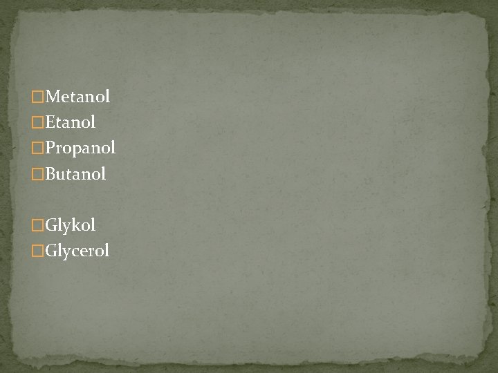 �Metanol �Etanol �Propanol �Butanol �Glykol �Glycerol �Metanol �Etanol �Propanol �Butanol �Glykol �Glycerol