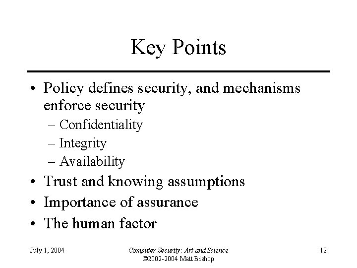 Key Points • Policy defines security, and mechanisms enforce security – Confidentiality – Integrity