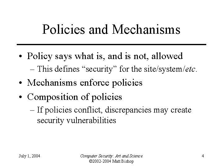 Policies and Mechanisms • Policy says what is, and is not, allowed – This