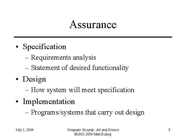 Assurance • Specification – Requirements analysis – Statement of desired functionality • Design –