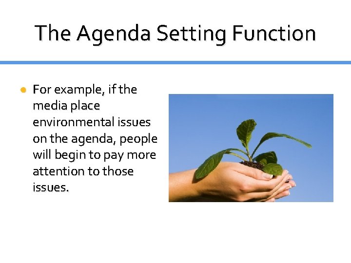 The Agenda Setting Function ● For example, if the media place environmental issues on The Agenda Setting Function ● For example, if the media place environmental issues on