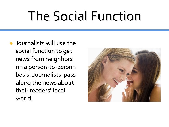 The Social Function ● Journalists will use the social function to get news from The Social Function ● Journalists will use the social function to get news from