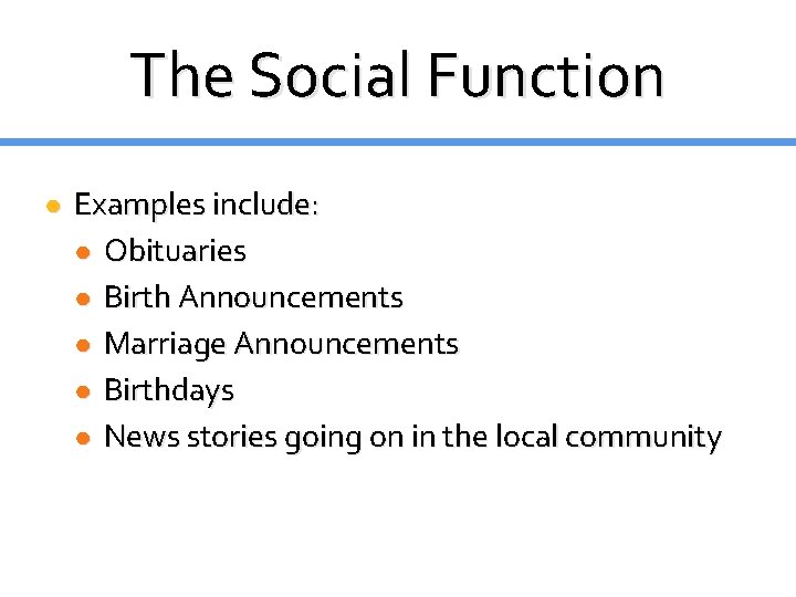 The Social Function ● Examples include: ● Obituaries ● Birth Announcements ● Marriage Announcements The Social Function ● Examples include: ● Obituaries ● Birth Announcements ● Marriage Announcements
