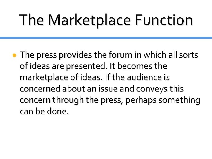 The Marketplace Function ● The press provides the forum in which all sorts of The Marketplace Function ● The press provides the forum in which all sorts of