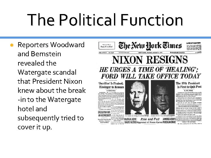 The Political Function ● Reporters Woodward and Bernstein revealed the Watergate scandal that President The Political Function ● Reporters Woodward and Bernstein revealed the Watergate scandal that President
