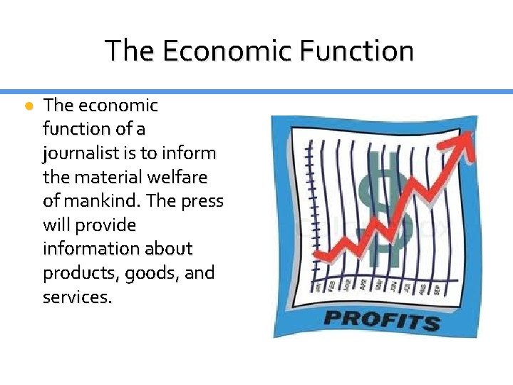 The Economic Function ● The economic function of a journalist is to inform the The Economic Function ● The economic function of a journalist is to inform the