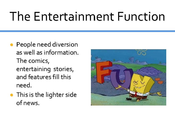 The Entertainment Function ● People need diversion as well as information. The comics, entertaining The Entertainment Function ● People need diversion as well as information. The comics, entertaining