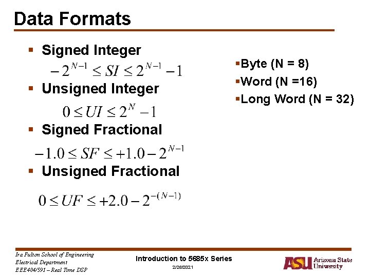 Data Formats § Signed Integer §Byte (N = 8) §Word (N =16) §Long Word