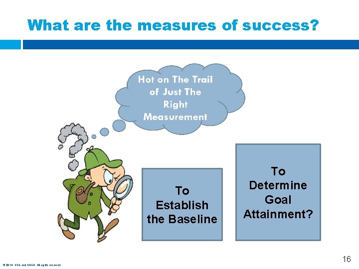What are the measures of success? To Establish the Baseline © 2014, KDE and