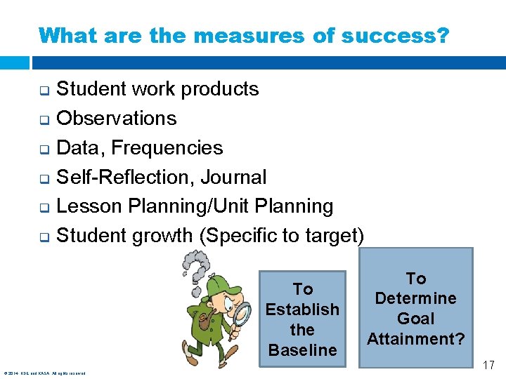 What are the measures of success? q q q Student work products Observations Data,