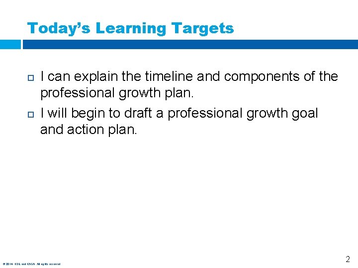 Today’s Learning Targets I can explain the timeline and components of the professional growth