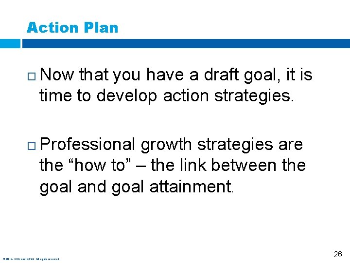 Action Plan Now that you have a draft goal, it is time to develop