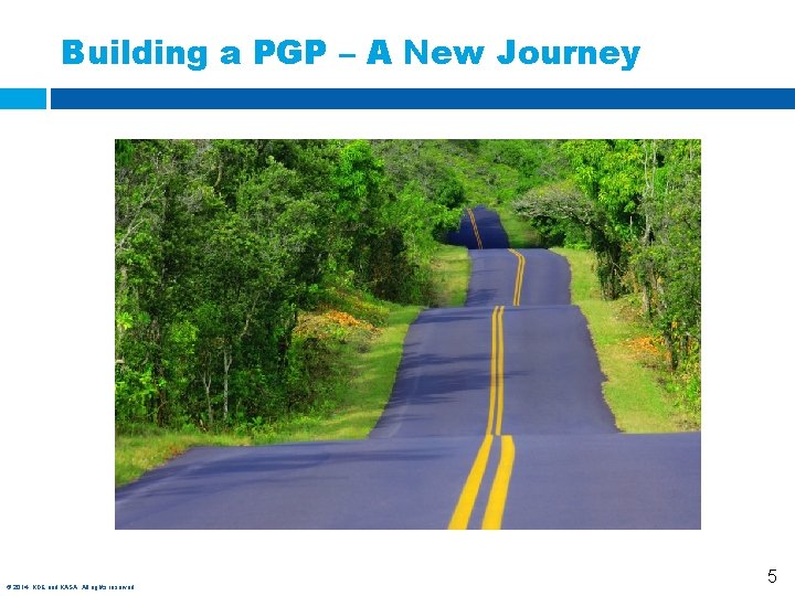 Building a PGP – A New Journey © 2014, KDE and KASA. All rights
