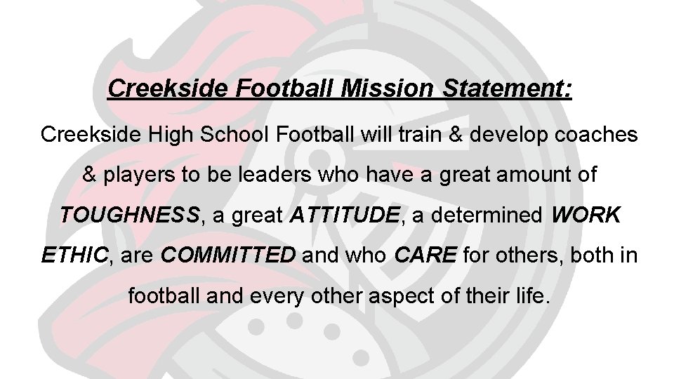 Creekside Football Mission Statement: Creekside High School Football will train & develop coaches &