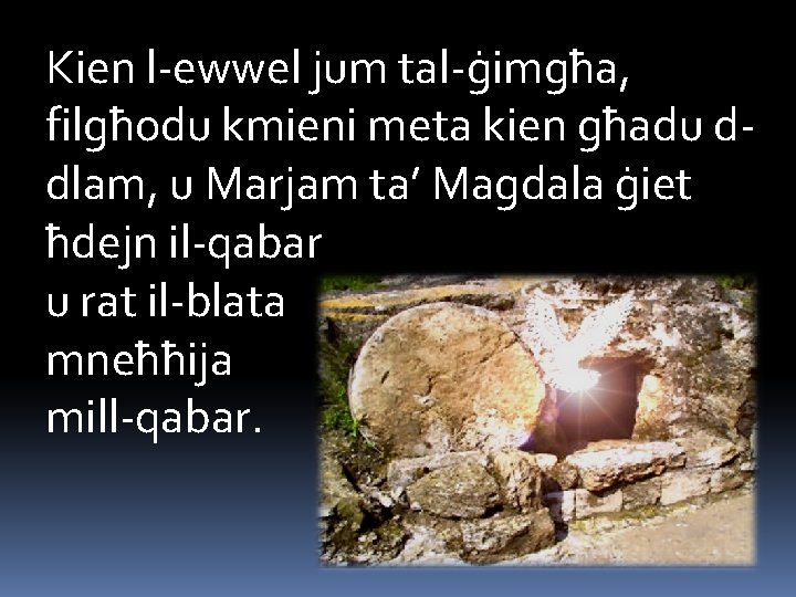 Kien l-ewwel jum tal-ġimgħa, filgħodu kmieni meta kien għadu ddlam, u Marjam ta’ Magdala