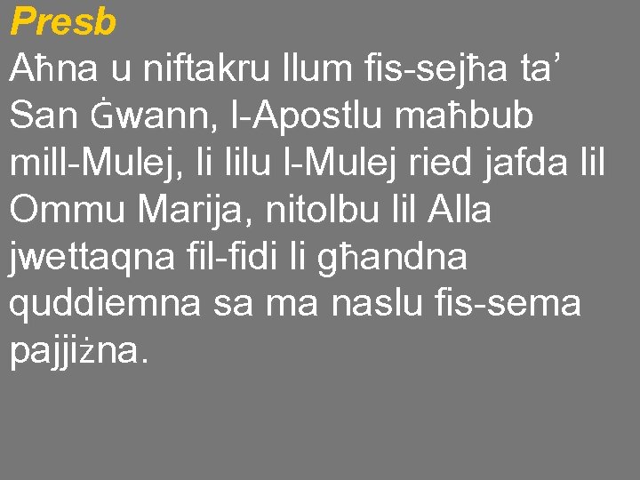 Presb Aħna u niftakru llum fis-sejħa ta’ San Ġwann, l-Apostlu maħbub mill-Mulej, li lilu