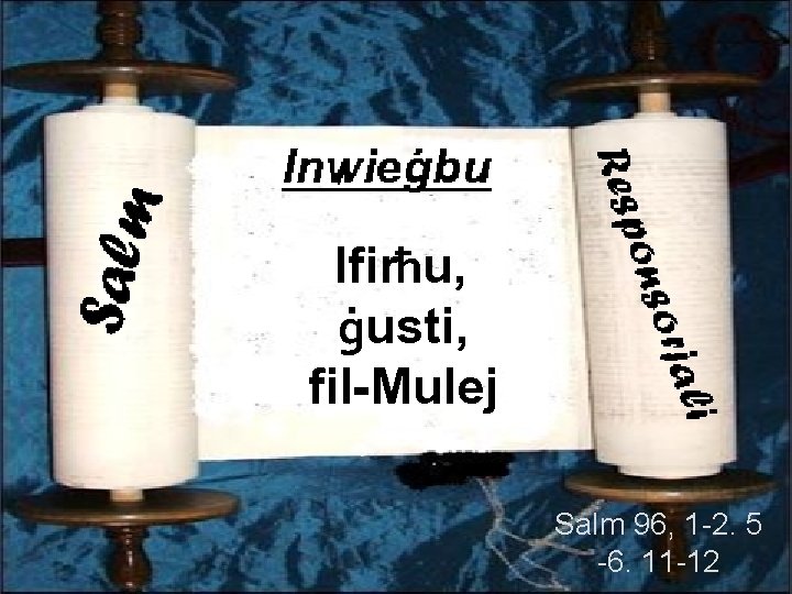 Ifirħu, ġusti, fil-Mulej Salm 96, 1 -2. 5 -6. 11 -12 