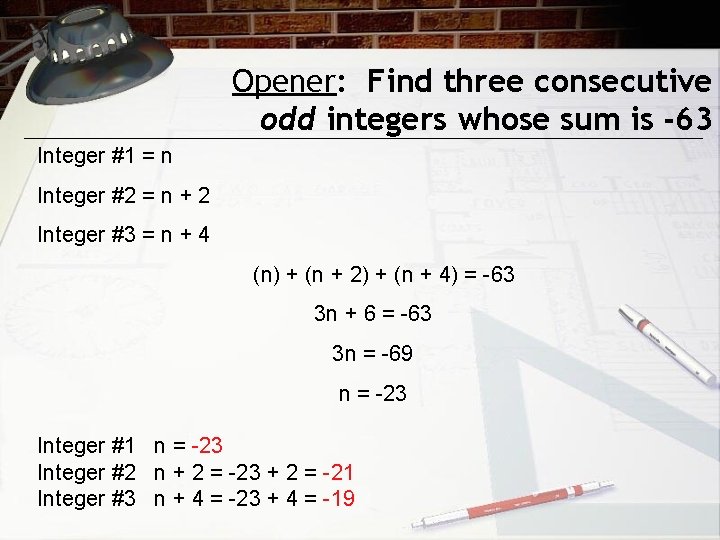 Opener: Find three consecutive odd integers whose sum is -63 Integer #1 = n