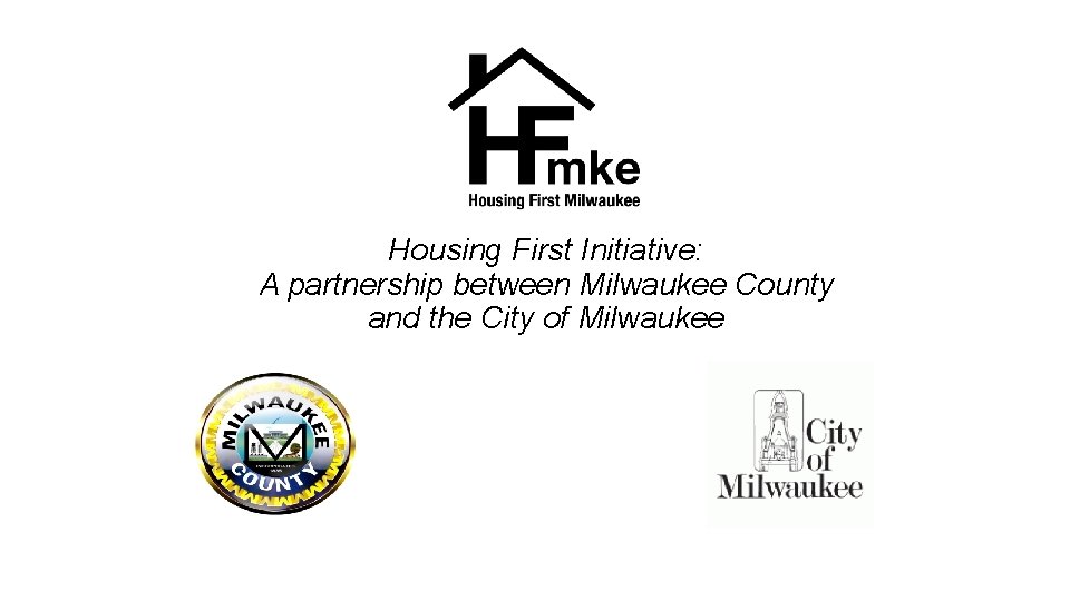 Housing First Initiative: A partnership between Milwaukee County and the City of Milwaukee 
