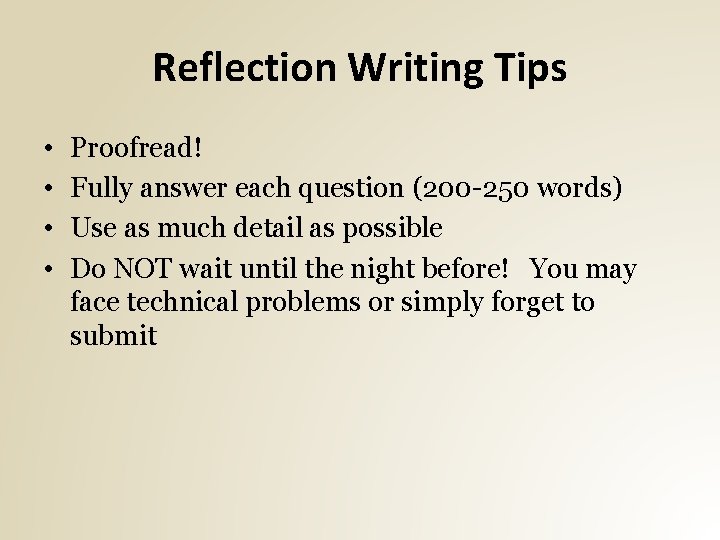 Reflection Writing Tips • • Proofread! Fully answer each question (200 -250 words) Use