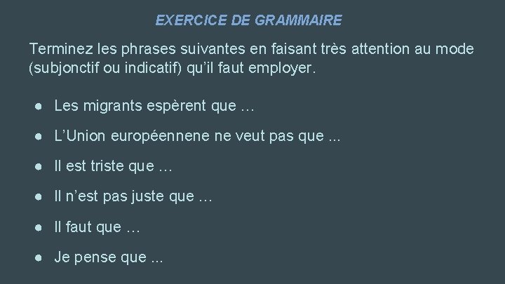 EXERCICE DE GRAMMAIRE Terminez les phrases suivantes en faisant très attention au mode (subjonctif