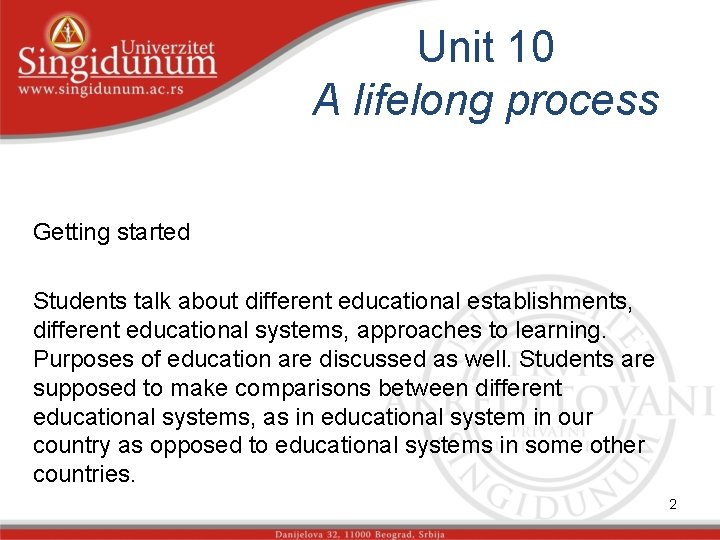 Unit 10 A lifelong process Getting started Students talk about different educational establishments, different