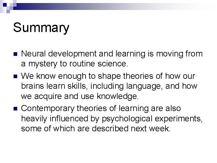 Summary n n n Neural development and learning is moving from a mystery to