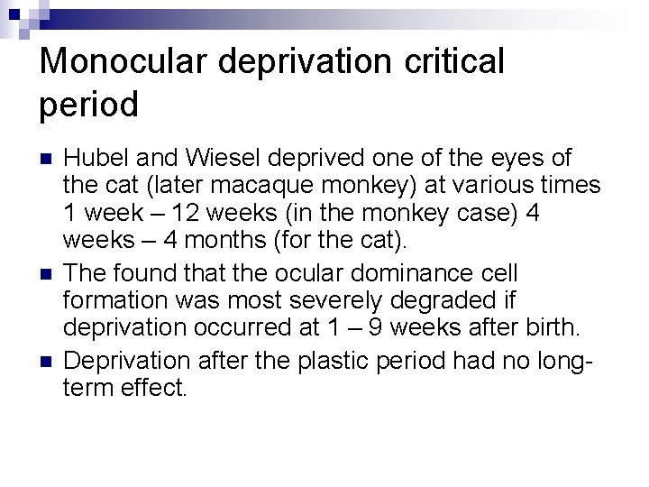 Monocular deprivation critical period n n n Hubel and Wiesel deprived one of the