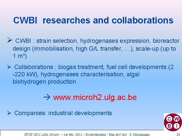 CWBI researches and collaborations Ø CWBI : strain selection, hydrogenases expression, bioreactor design (immobilisation,