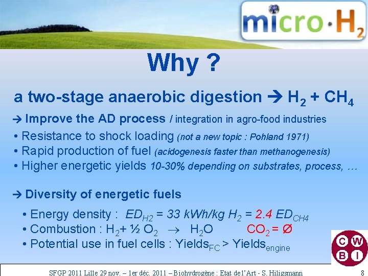 Why ? a two-stage anaerobic digestion H 2 + CH 4 Improve the AD