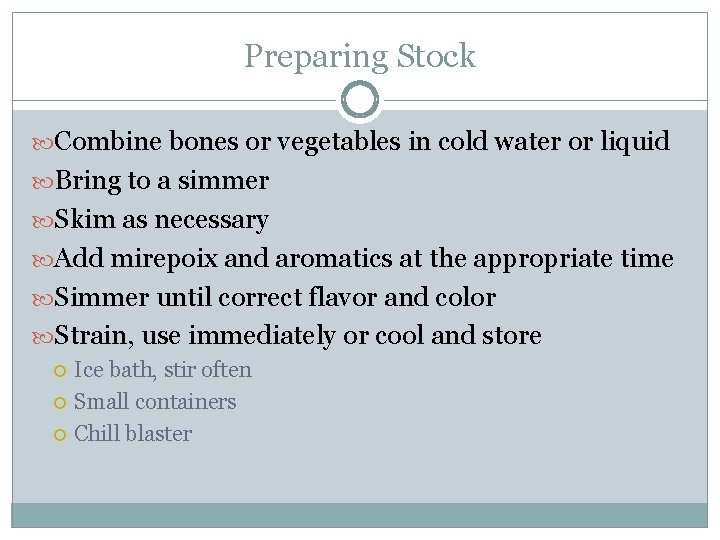 Preparing Stock Combine bones or vegetables in cold water or liquid Bring to a