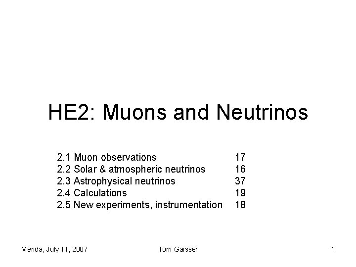 HE 2: Muons and Neutrinos 2. 1 Muon observations 2. 2 Solar & atmospheric HE 2: Muons and Neutrinos 2. 1 Muon observations 2. 2 Solar & atmospheric